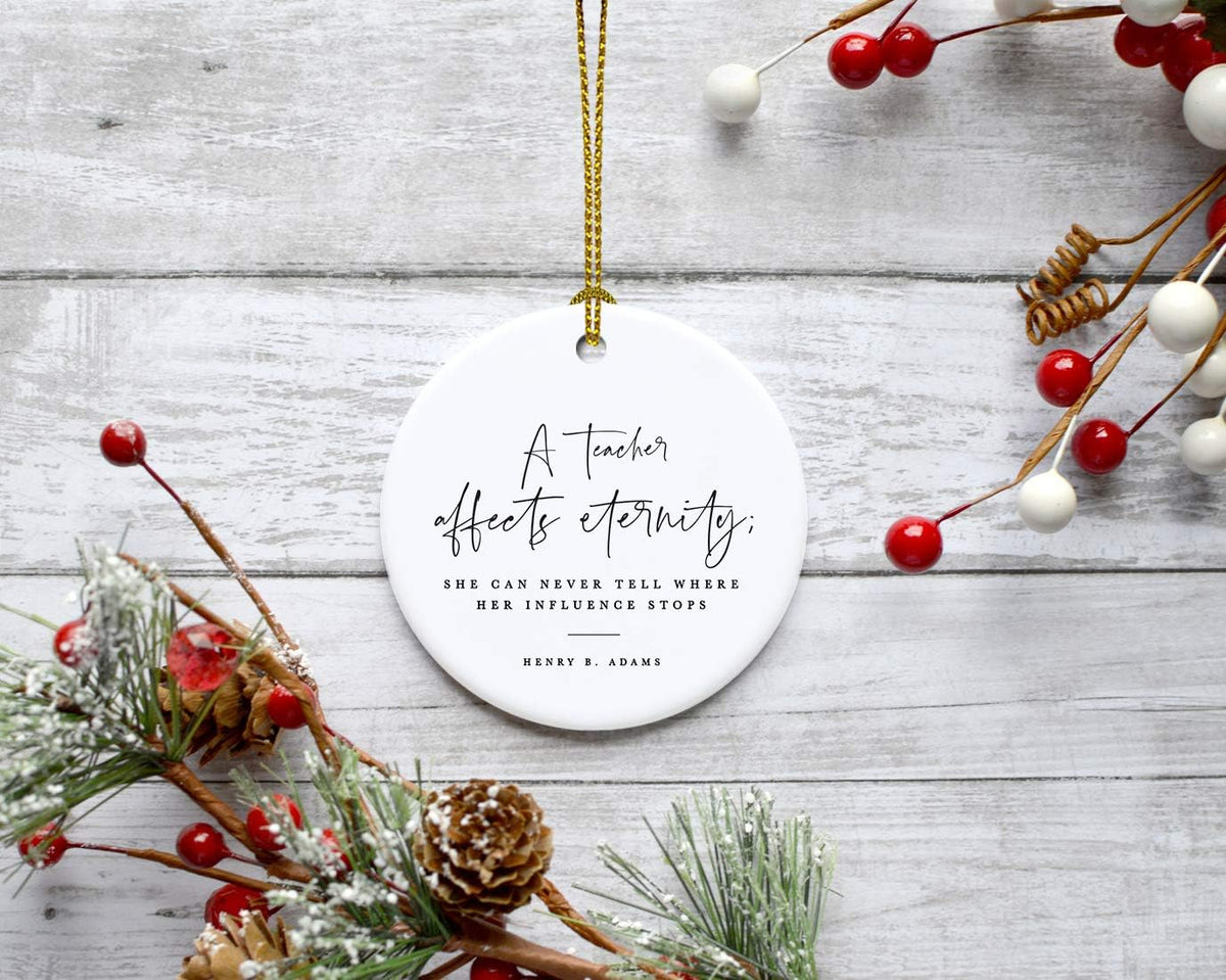 Andaz Press Round Ceramic Porcelain Christmas Tree Ornament for Teacher Thank You Appreciation Graduation Gift, A Teacher Affects Eternity; She Can Never Tell Where Her Influence Stops, 1-Pack